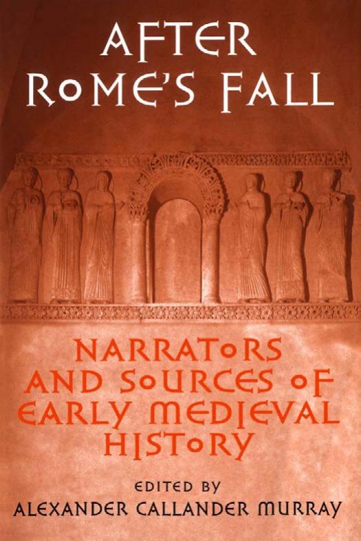 After Rome's Fall. Narrators and Sources of Early Medieval History by Alexander Callander Murray (Ed.)