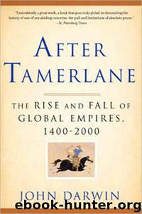 After Tamerlane: The Rise and Fall of Global Empires, 1400-2000 by John Darwin