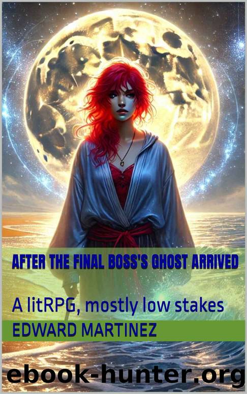 After The Final Boss's Ghost Arrived: A litRPG, mostly low stakes by Edward Martinez