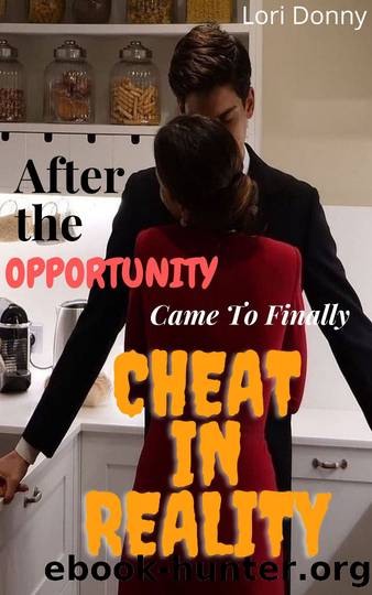 After The Opportunity Came To Finally Cheat In Reality: ( cheating wife affair & lies, infidelity pleasure taboo, adult erotica anthology, spouse betrayal and deception, second chance at love story ) by Lori Donny