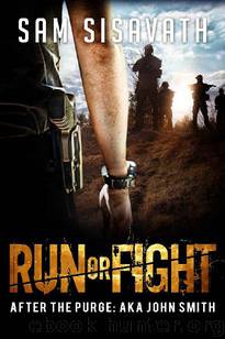 After The Purge, AKA John Smith (Book 2): Run or Fight by Sisavath Sam