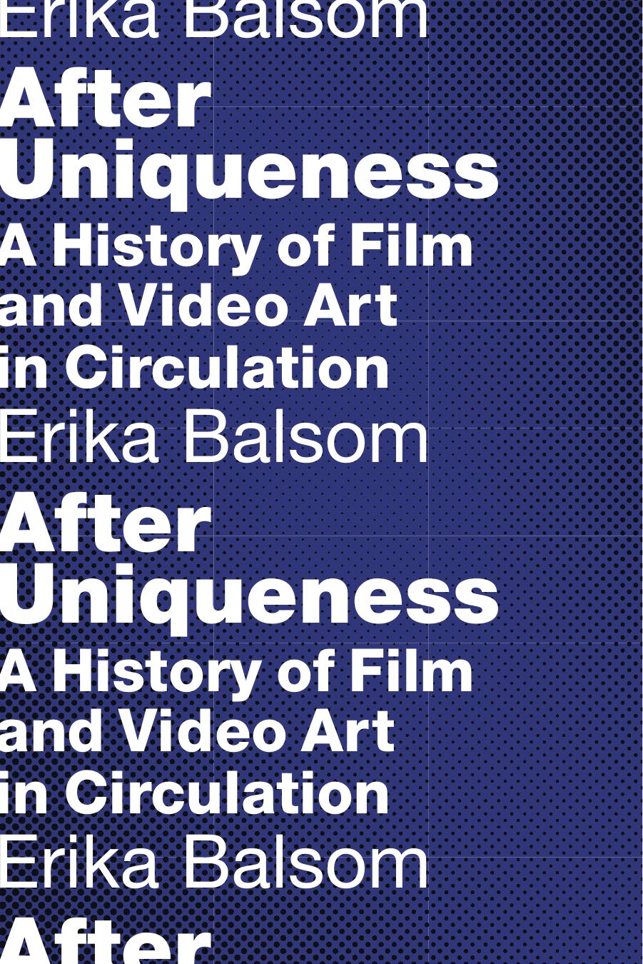 After Uniqueness: A History of Film and Video Art in Circulation by Unknow