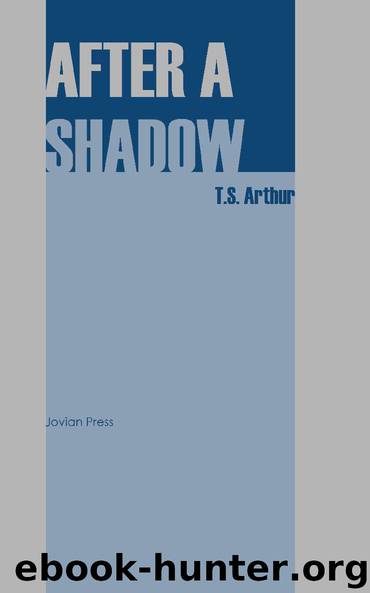 After a Shadow and Other Stories by T.S. Arthur