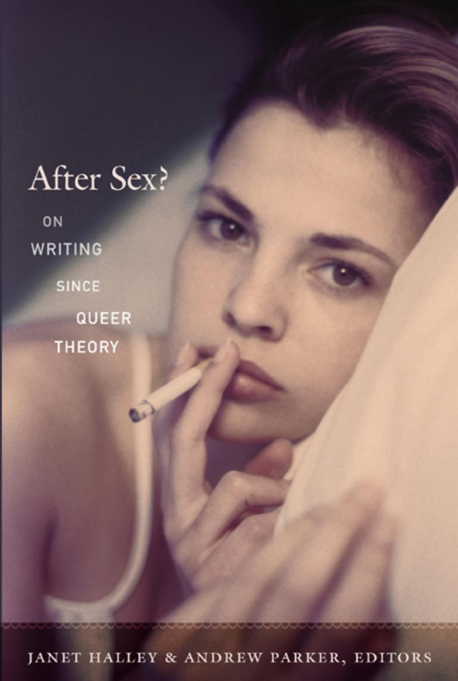 After sex? On writing since queer theory by Janet Halley; Andrew Parker;