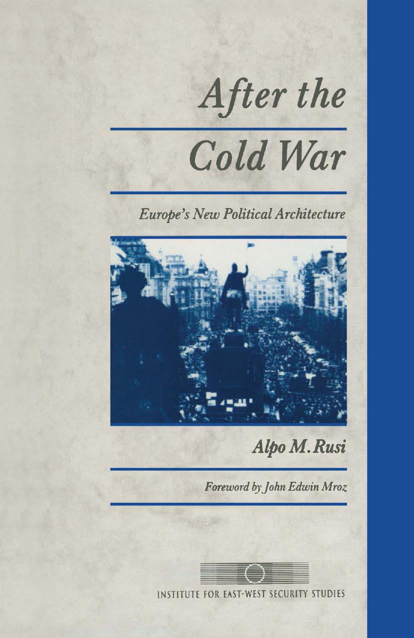 After the Cold War: Europeâs New Political Architecture by Alpo M. Rusi (auth.)