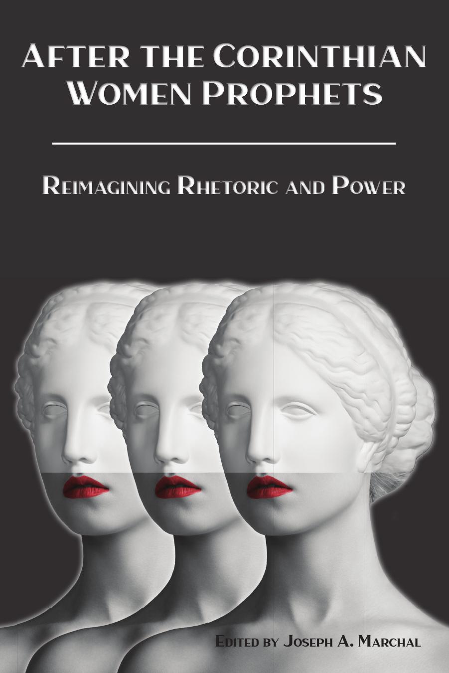 After the Corinthian Women Prophets: Reimagining Rhetoric and Power by Joseph A. Marchal