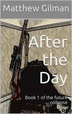 After the Day: Book 1 of the future collapse by Matthew Gilman