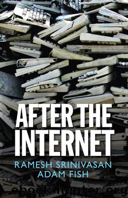 After the Internet by Ramesh Srinivasan Adam Fish & Adam Fish