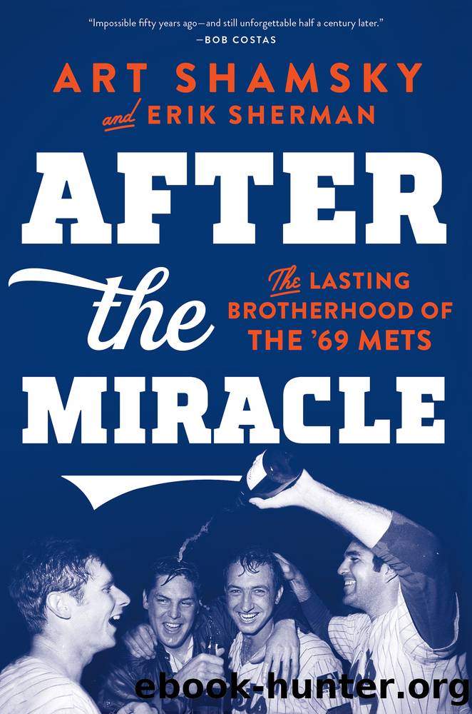 After the Miracle: The Lasting Brotherhood of the '69 Mets by Art Shamsky & Erik Sherman