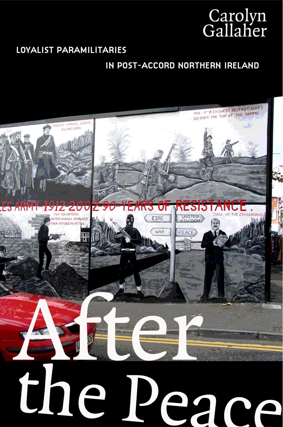 After the Peace: Loyalist Paramilitaries in Post-Accord Northern Ireland by Carolyn Gallaher