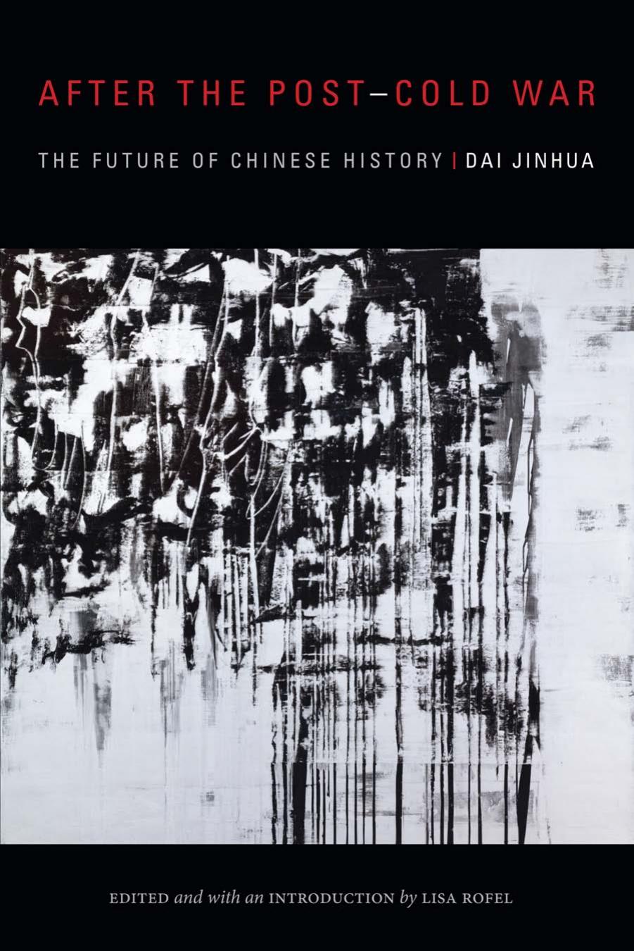 After the Post–Cold War: The Future of Chinese History (Sinotheory) by Jinhua Dai Lisa Rofel