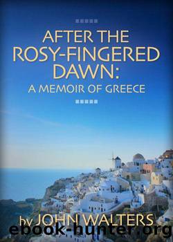 After the Rosy-Fingered Dawn: A Memoir of Greece by John Walters