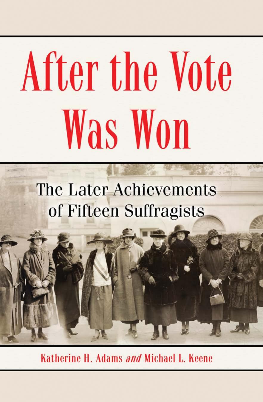 After the Vote Was Won: The Later Achievements of Fifteen Suffragists by Katherine H. Adams & Michael L. Keene
