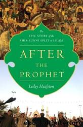 After the prophet: the epic story of the Shia-Sunni split in Islam by Lesley Hazleton