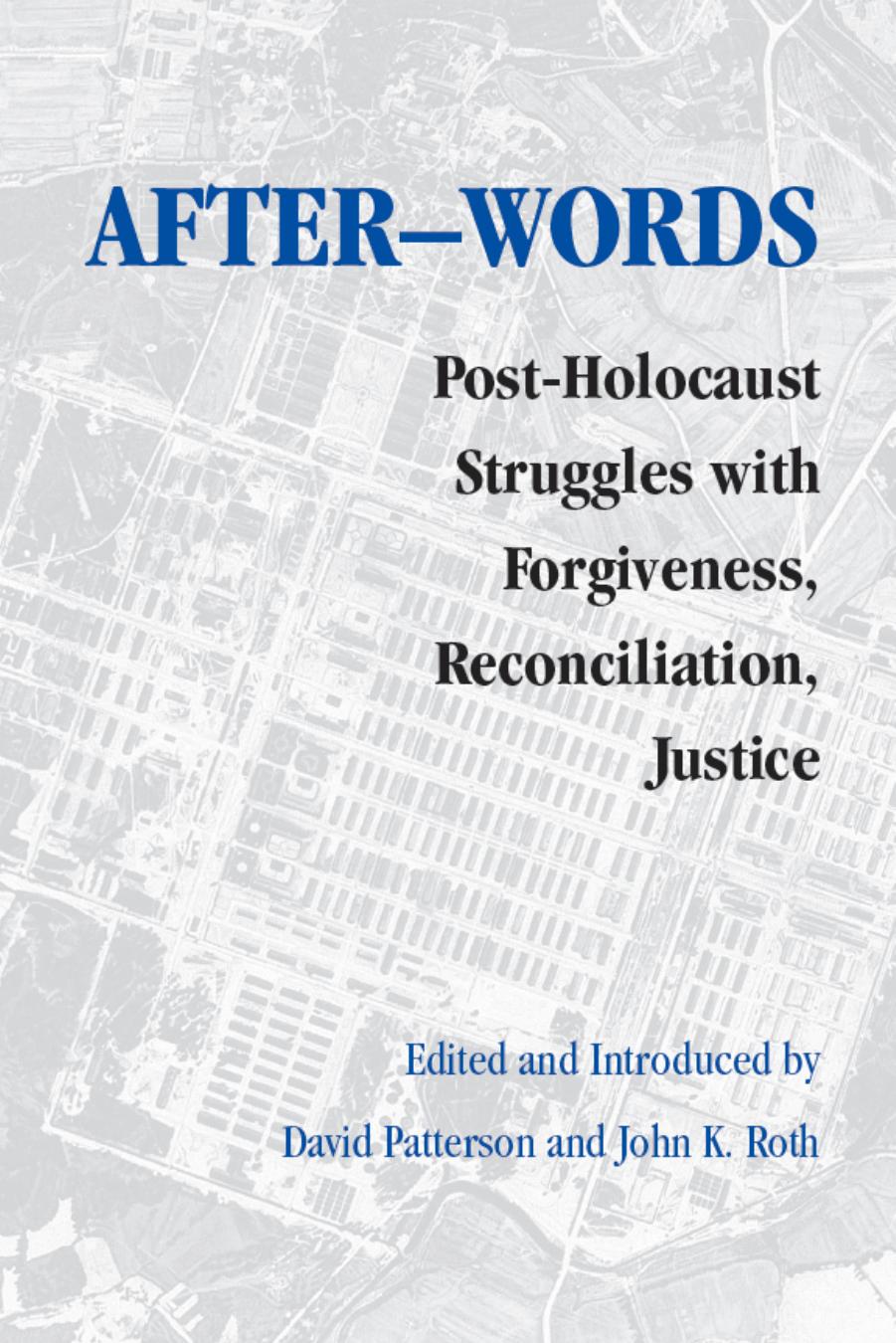 After-words : Post-Holocaust Struggles with Forgiveness, Reconciliation, Justice by David Patterson; John K. Roth; David Patterson