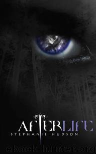 Afterlife: Afterlife Saga by Stephanie Hudson
