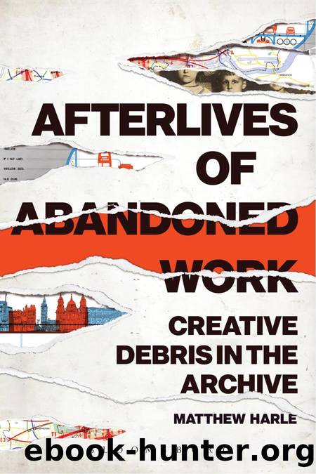 Afterlives of Abandoned Work by Harle Matthew;