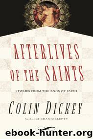 Afterlives of the Saints by Colin Dickey