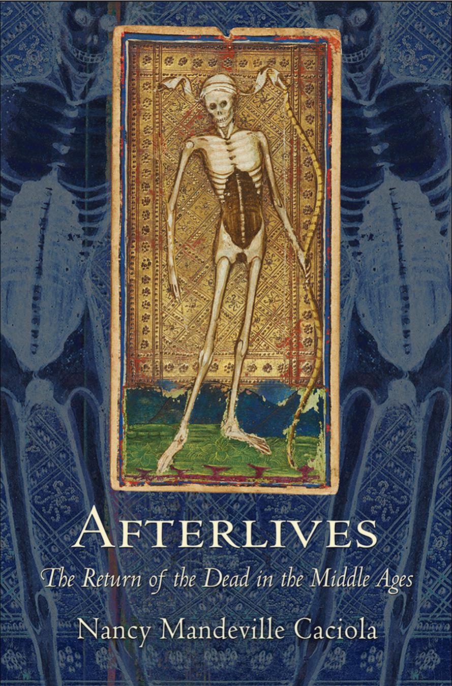 Afterlives: The Return of the Dead in the Middle Ages by by Nancy Mandeville Caciola