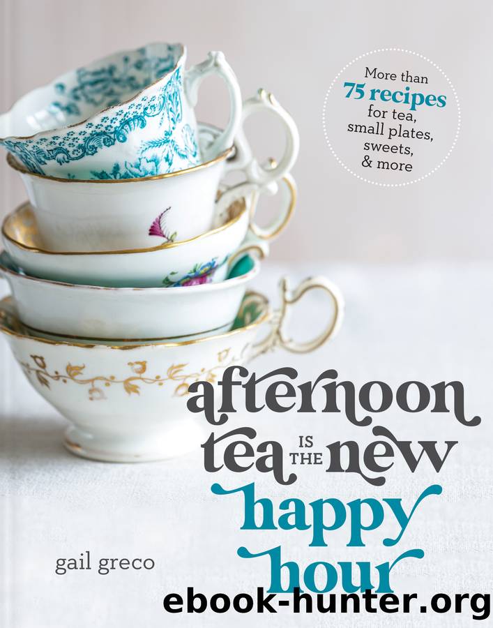 Afternoon Tea Is the New Happy Hour by Gail Greco