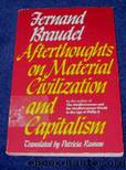 Afterthoughts on Material Civilization and Capitalism by Fernand Braudel & Patricia Ranum