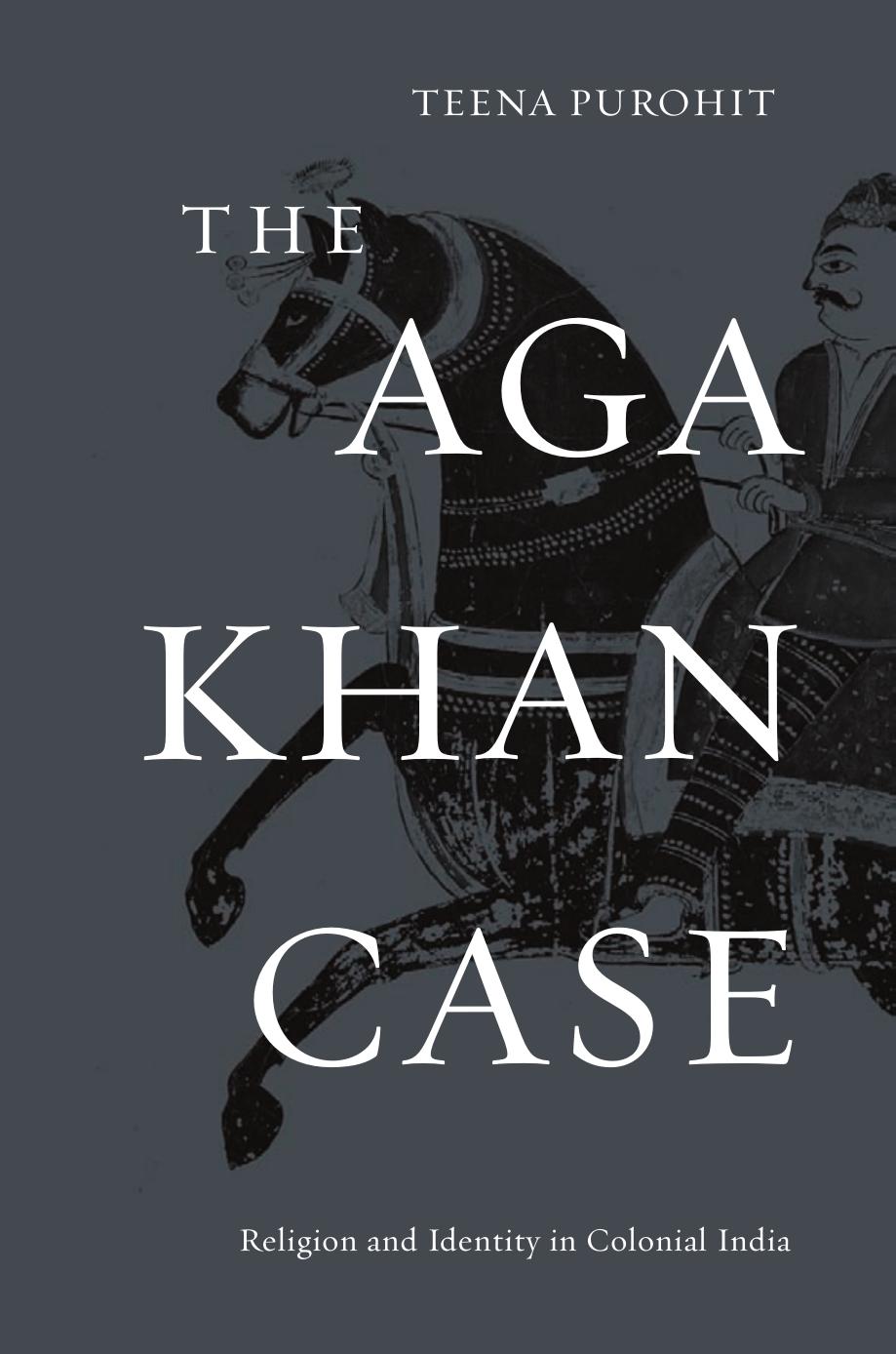 Aga Khan Case : Religion and Identity in Colonial India by Purohit Teena(Author)