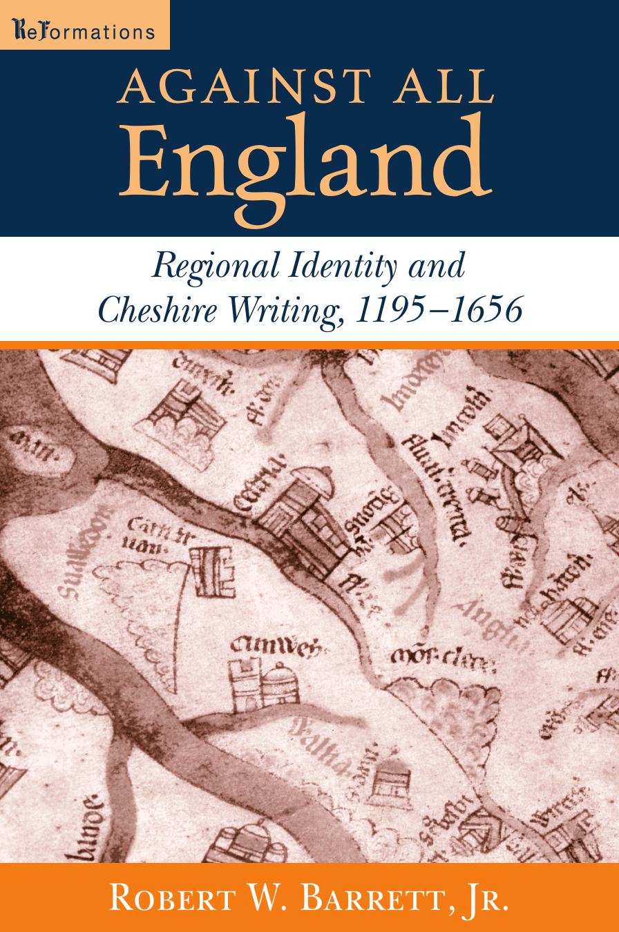 Against All England : Regional Identity and Cheshire Writing, 1195-1656 by Robert W. Barrett