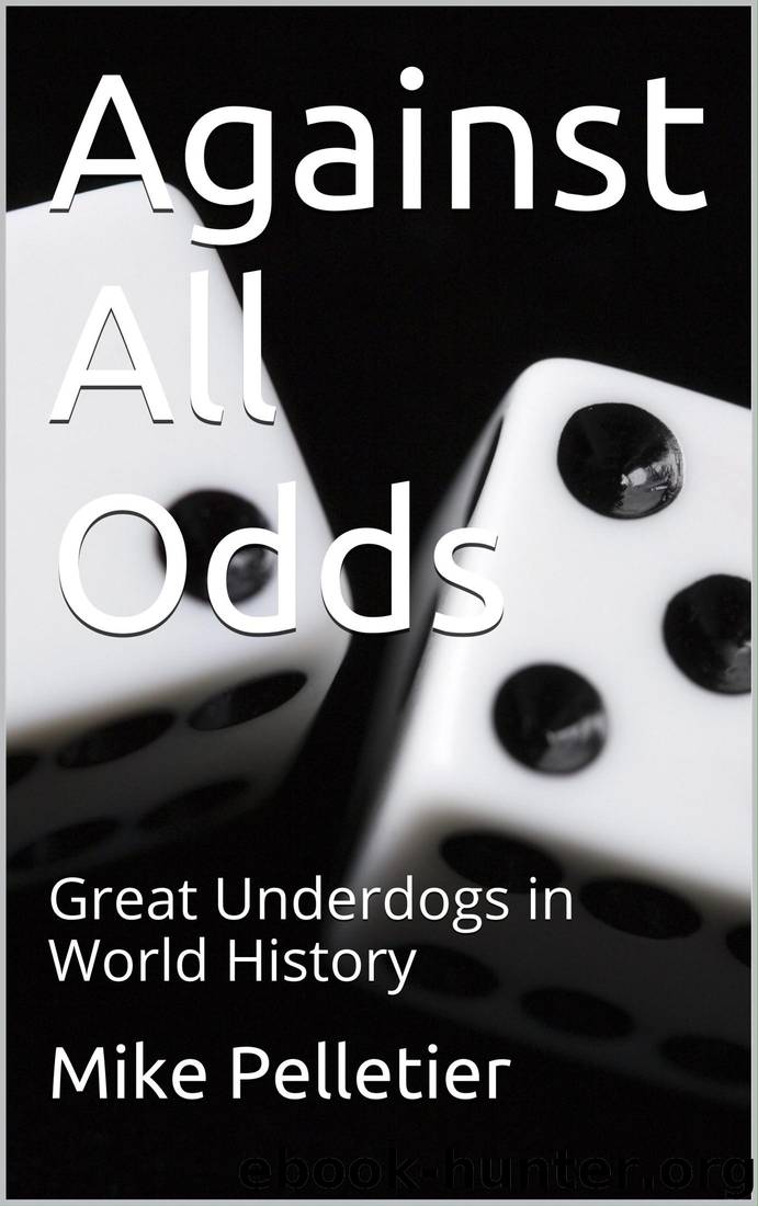 Against All Odds: Great Underdogs in World History by Mike Pelletier