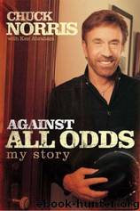 Against All Odds: My Story by Norris Chuck && Norris Abraham && Chuck Ken && Abraham Ken; Norris Chuck && Norris Abraham && Chuck Ken && Abraham Ken; Norris Chuck && Norris Abraham && Chuck Ken && Abraham Ken; Norris Chuck && Norris Abraham && Chuck Ken && Abraham Ken
