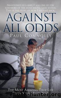 Against All Odds: The Most Amazing True Life Story You'll Ever Read by Paul Connolly