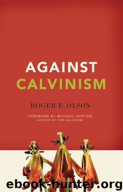 Against Calvinism by Olson Roger E