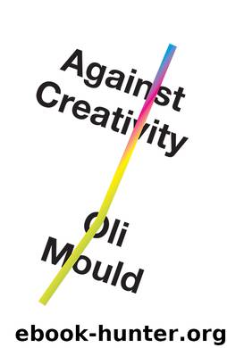 Against Creativity by Oli Mould