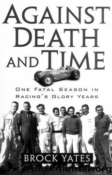 Against Death and Time: One Fatal Season in Racing's Glory Years by Brock Yates