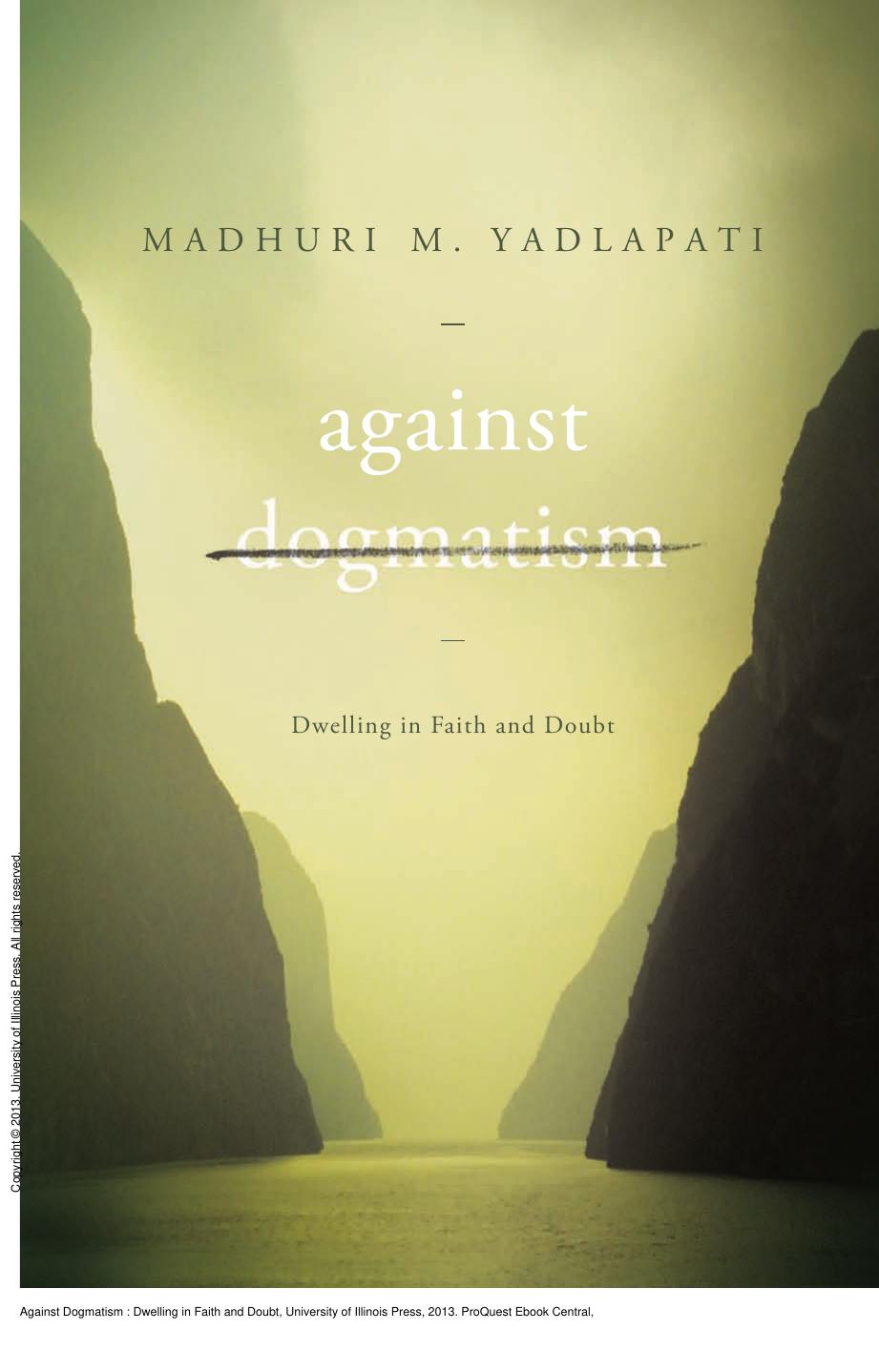Against Dogmatism : Dwelling in Faith and Doubt by Madhuri M. Yadlapati