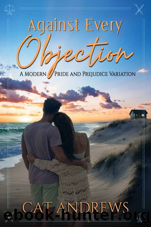 Against Every Objection: A Modern Pride and Prejudice Variation by Cat Andrews