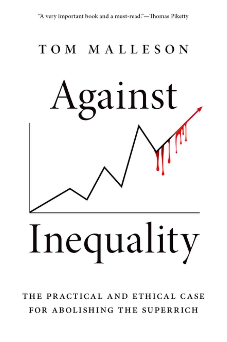 Against Inequality: The Practical and Ethical Case for Abolishing the Superrich by Tom Malleson