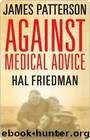 Against Medical Advice-One Family's Struggle With an Agonizing Medical Mystery by James Patterson