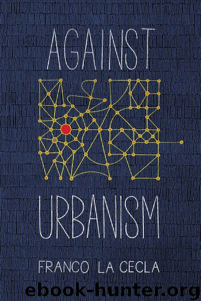 Against Urbanism by Franco La Cecla;