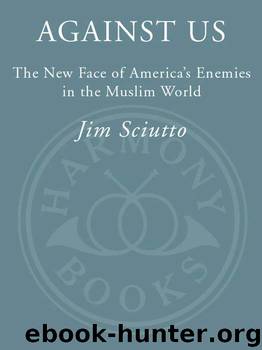 Against Us: The New Face of America's Enemies in the Muslim World by Jim Sciutto