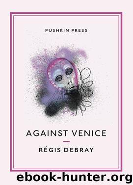Against Venice by Regis Debray