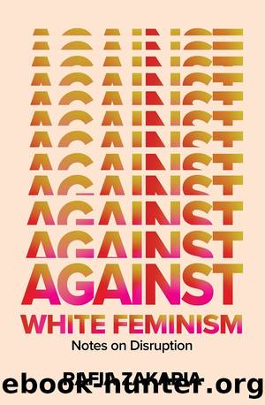 Against White Feminism by Rafia Zakaria