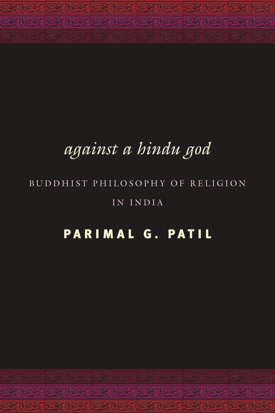 Against a Hindu God: Buddhist Philosophy of Religion In India by Parimal G. Patil