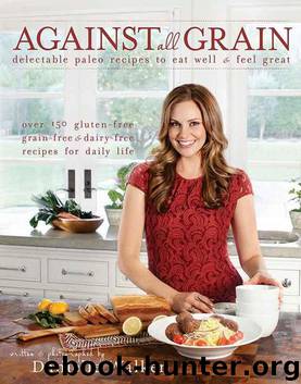 Against all Grain: Delectable Paleo Recipes to Eat Well & Feel Great by Danielle Walker