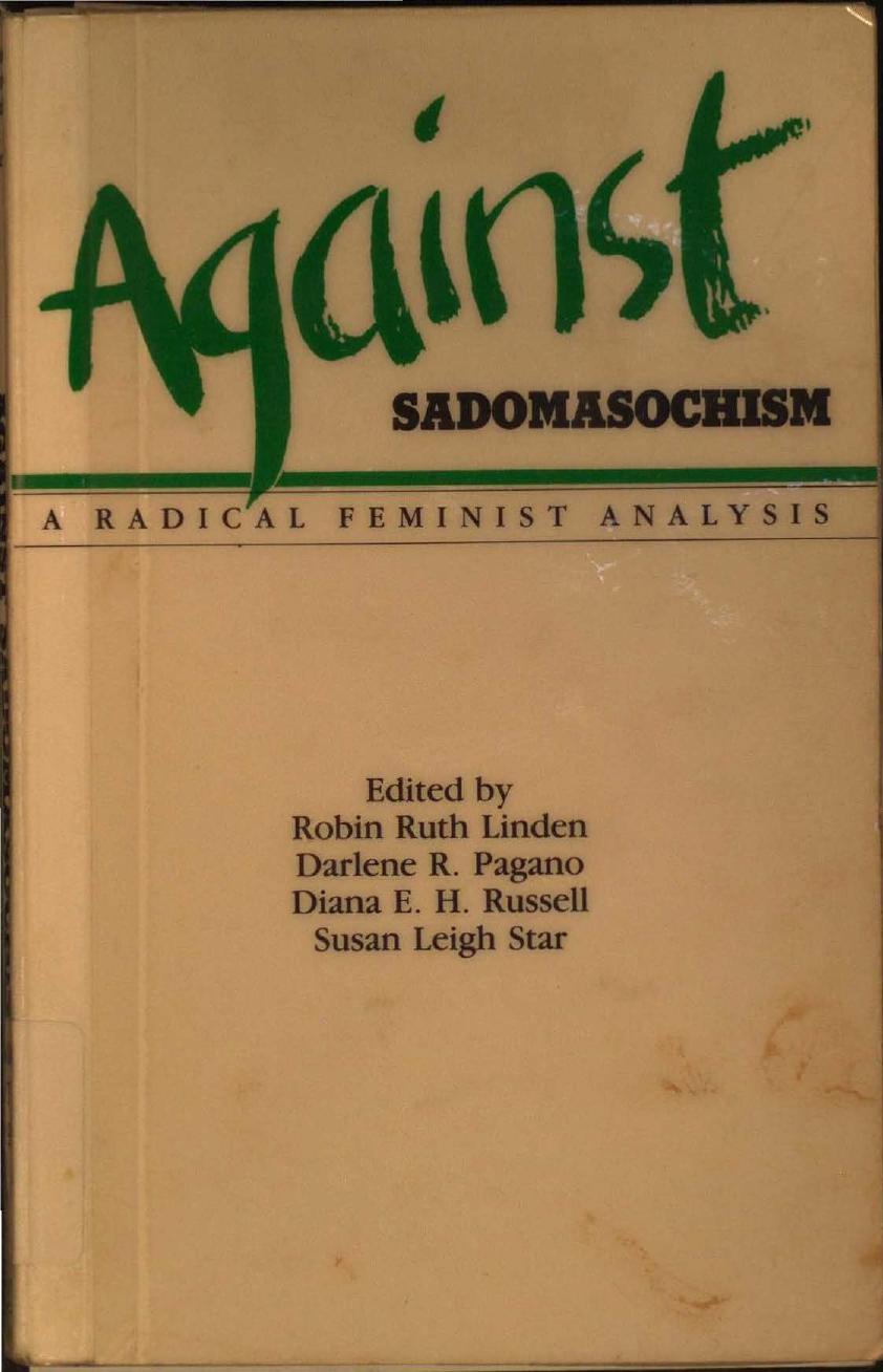 Against sadomasochism: a radical feminist analysis by Robin Ruth Linden et al (eds.)