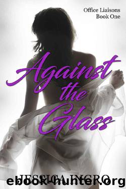 Against the Glass (Office Liaisons Book 1) by Jessica Ingro