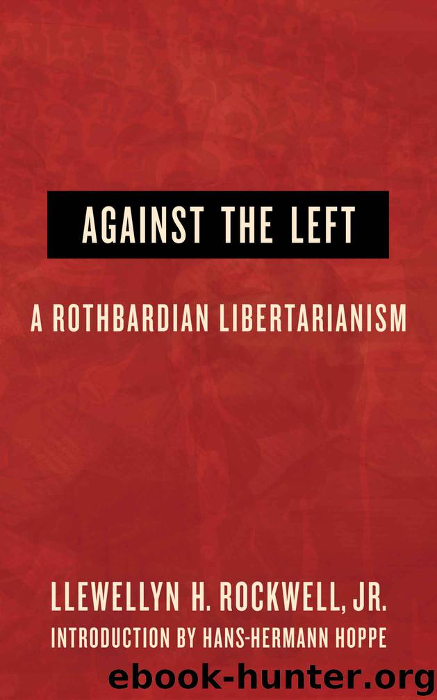 Against the Left: A Rothbardian Libertarianism by Lew Rockwell