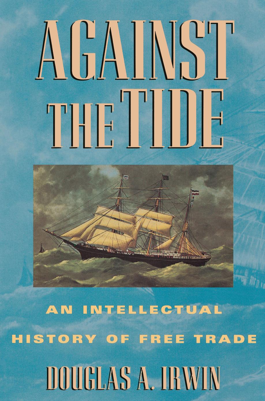 Against the Tide: An Intellectual History of Free Trade by Douglas A. Irwin