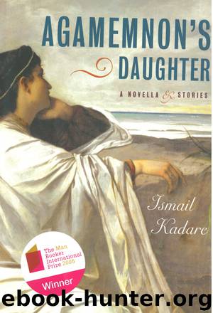 Agamemnon's Daughter by Ismail Kadare