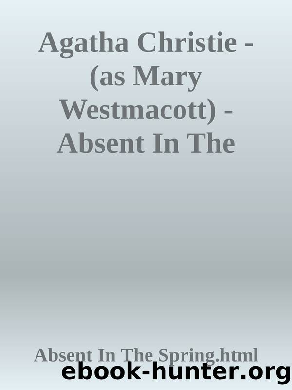Agatha Christie - (as Mary Westmacott) - Absent In The Spring & Other Novels.html by Absent In The Spring.html