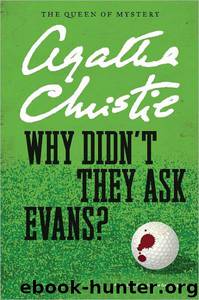 Agatha Christie - 1935 - Why Didn't They Ask Evans? by Agatha Christie